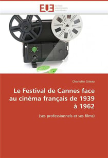 Le festival de cannes face au cinema francais de 1939 a 1962