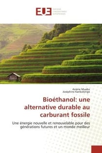 Bioéthanol: une alternative durable au carburant fossile : Une énergie nouvelle et renouvelable pour des générations futures et un monde meilleur