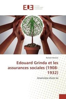 Edouard Grinda et les assurances sociales (1908-1932) : Anamnèse d'une loi