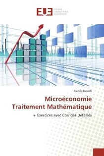 MicroéconomieTraitement Mathématique : + Exercices avec Corrigés Détaillés