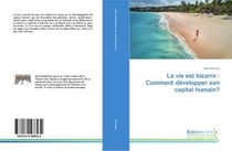 La vie est bizarre : comment developper son capital humain?
