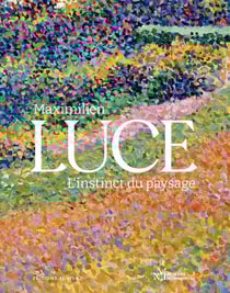 Maximilien Luce : L'instinct du paysage