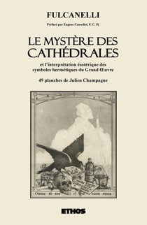 Le mystère des cathédrales : et l'interprétation ésotérique des symboles hermétiques du grand oeuvre