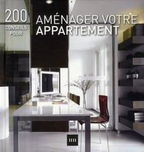 200 conseils pour aménager votre appartement