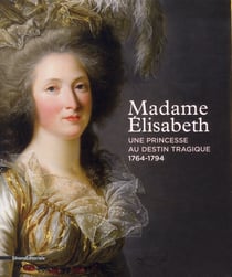 Madame Elisabeth, une princesse à l'ombre de Versailles