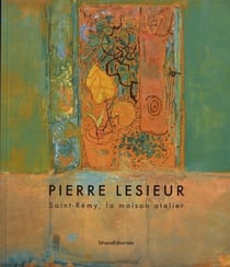 Pierre Lesieur - Saint-Rémy, la maison atelier