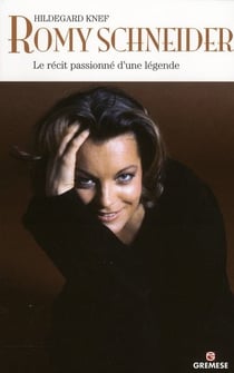 Romy Schneider - le récit passionné d'une légende