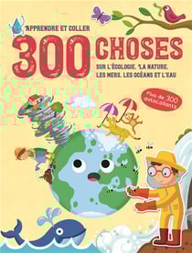 300 choses sur l'ecologie, la nature, les mers, les oceans et l'eau - apprendre et coller