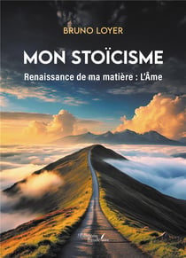 Mon stoïcisme : Renaissance de ma matière : L'Âme