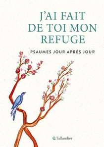 J'ai fait de toi mon refuge - psaumes jour après jour