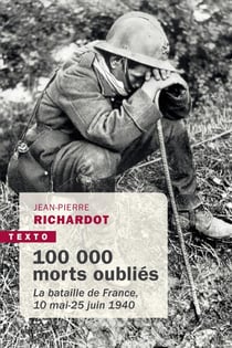 100 000 morts oubliés : la bataille de France, 10 mai - 25 juin 1940