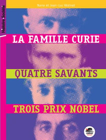 La famille Curie, quatre savants, trois prix nobel