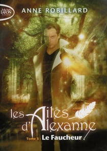 Les ailes d'Alexanne Tome 3 : le faucheur