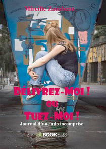 Délivrez-moi ou tuez-moi : journal d'une ado incomprise