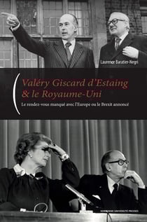 Valéry Giscard d'Estaing & le Royaume-Uni - le rendez-vous manqué avec l'Europe ou le Brexit annoncé