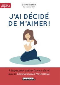 J'ai décidé de m'aimer - 7 étapes pour cultiver l'amour de soi avec la communication non violente