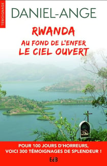 Rwanda - au fond de l'enfer le ciel ouvert