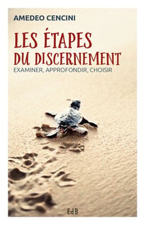 Les étapes du discernement - examiner, approfondir, choisir