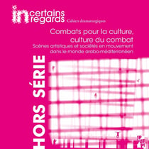 Combats pour la culture, culture du combat : scènes artistiques et sociétés en mouvement dans le monde arabo-méditerranéen