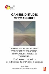Cahiers d'études germaniques Tome 85 : Allemands et Autrichiens entre France et Espagne : circulations, mobilités, transferts - expériences et mémoires de la frontière du XVIIIe siècle à nos jours