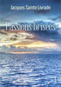 Passions brisees  tome 1