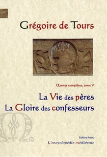 Vie des Pères. Gloire des confesseurs. : Oeuvres complètes tome 5