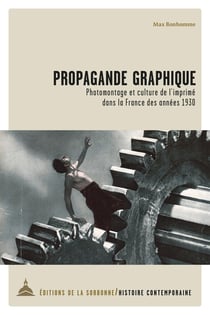 Propagande graphique : Photomontage et culture de l'imprimé dans la France des années 1930