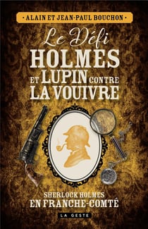 Le défi Holmes et Lupin contre la vouivre : Sherlock Holmes en Franche-Comté