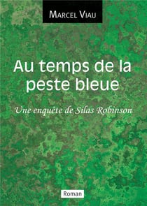 Au temps de la peste bleue : une enquête de Silas Robinson