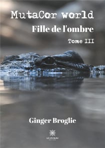 Mutacor world Tome 3 - fille de l'ombre