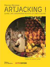 Artjacking ! quand l'art contemporain revisite les chefs-d'oeuvre