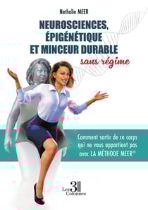 Neurosciences, épigénétique et minceur durable sans régime : Comment sortir de ce corps qui ne vous appartient pas avec la Méthode Meer®