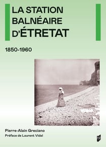 La station balnéaire d'Étretat (1850-1960)