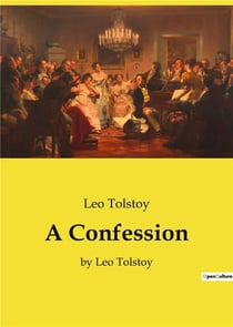 A Confession : by Leo Tolstoy