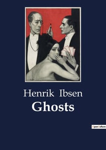 Ghosts : A Study of Duty and Rebellion in Ibsen's "Ghosts"