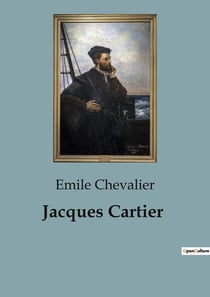 Jacques Cartier : L'épopée de Jacques Cartier: Découverte et colonisation du Canada