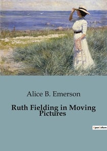 Ruth Fielding in Moving Pictures : Ruth Fielding's Adventure in the World of Moving Pictures