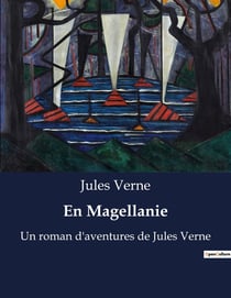En Magellanie : Un roman d'aventures de Jules Verne