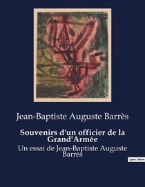 Souvenirs d'un officier de la Grand'Armée : Un regard intime sur les campagnes napoléoniennes