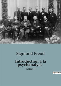 Introduction à la psychanalyse Tome 1