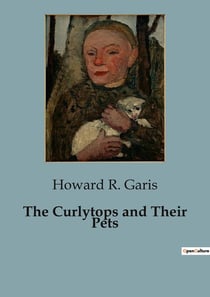 The Curlytops and Their Pets : Adventures with Uncle Toby's Unusual Collection