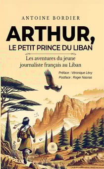 Arthur, le petit prince du Liban : Les aventures du jeune journaliste français au Liban