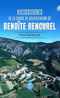 Vicissitudes de la cause de béatification de Benoîte Rencurel