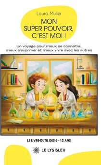 Mon super pouvoir, c'est moi ! : Un voyage pour mieux se connaître, mieux s'exprimer et mieux vivre avec les autres