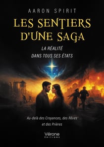 Les sentiers d'une saga : La réalité dans tous ses états - Au-delà des Croyances, des Rêves et des Prières