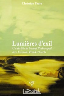 Lumières d'exil : un disciple de Swami Prajnanpad chez Einstein, Greud et Gorki