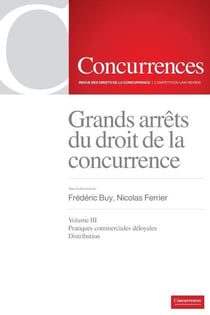 Grands arrêts du droit de la concurrence t.3 - pratiques commerciales déloyales, distribution