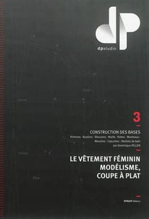 Le vêtement féminin modélisme, coupe à plat Tome 3 - construction des bases, kimonos, bustiers, blousons, manteaux, robes, capuches, maille, maillots de bain