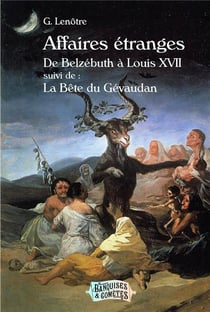 Affaires étranges : de Belzébuth à Louis XVII - la bête du Gévaudan