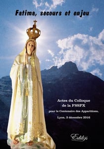 Fatima, secours et enjeu, actes du colloque de la fsspx 2016